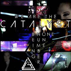 We Are The Catalyst : Being Under One
